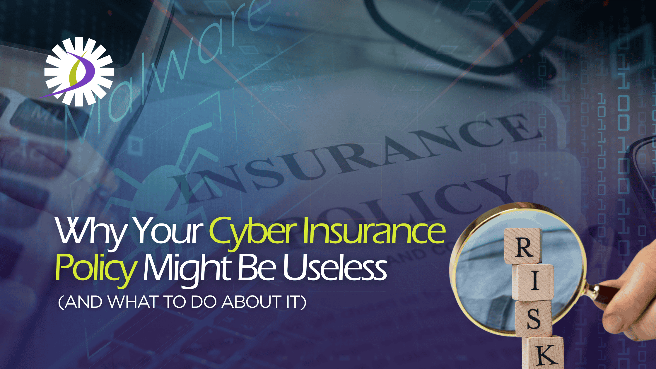 Why Your Cyber Insurance Policy Might Be Useless (And What to Do About It)