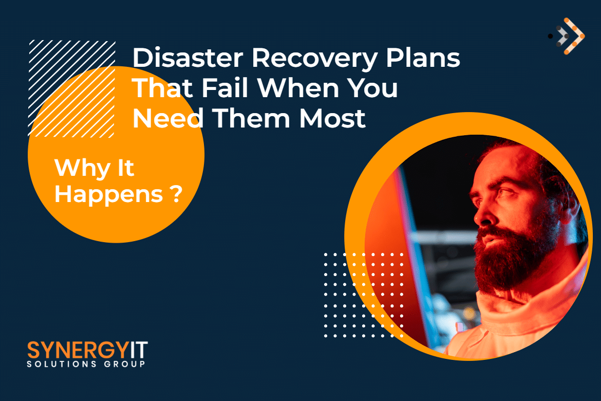 Disaster Recovery Plans That Fail When You Need Them Most—Why It Happens