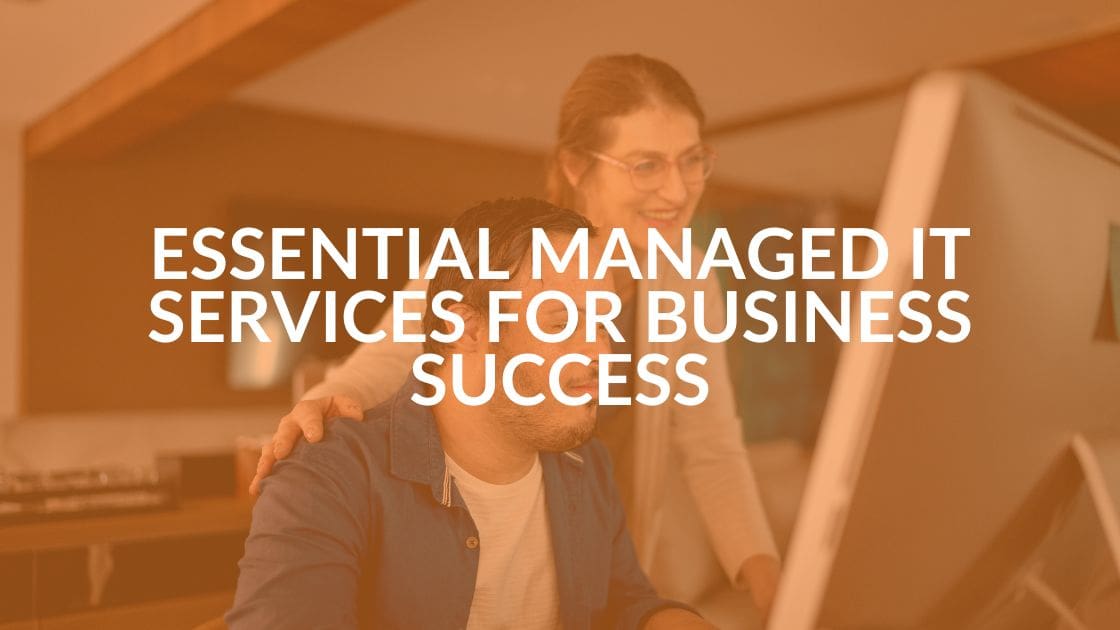 Essential Managed IT Services for Business Success