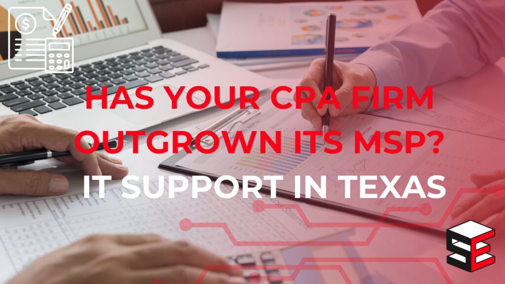 Has Your CPA Firm Outgrown Your MSP? Tax Season Reality Check for Texas Firms