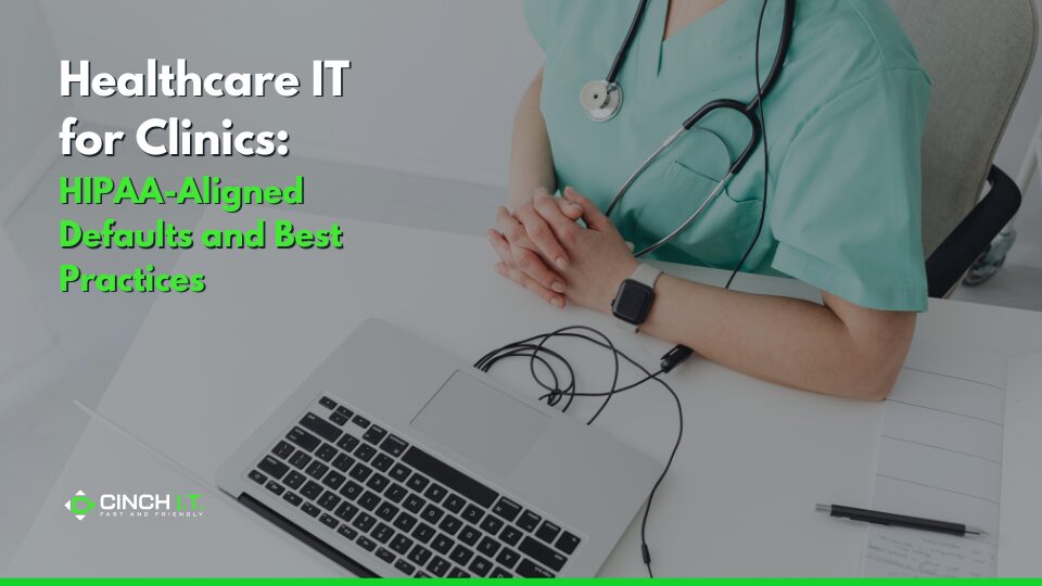 Healthcare IT for Clinics: HIPAA-Aligned Defaults