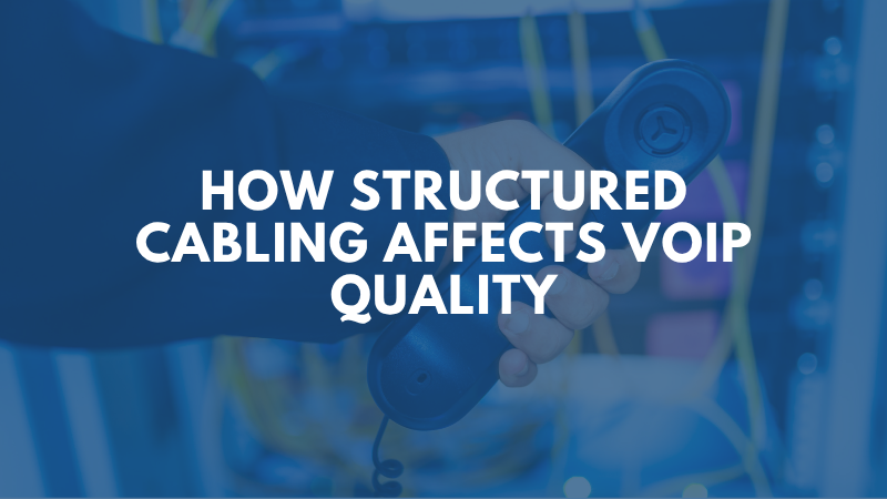 How Structured Cabling Affects VoIP Quality