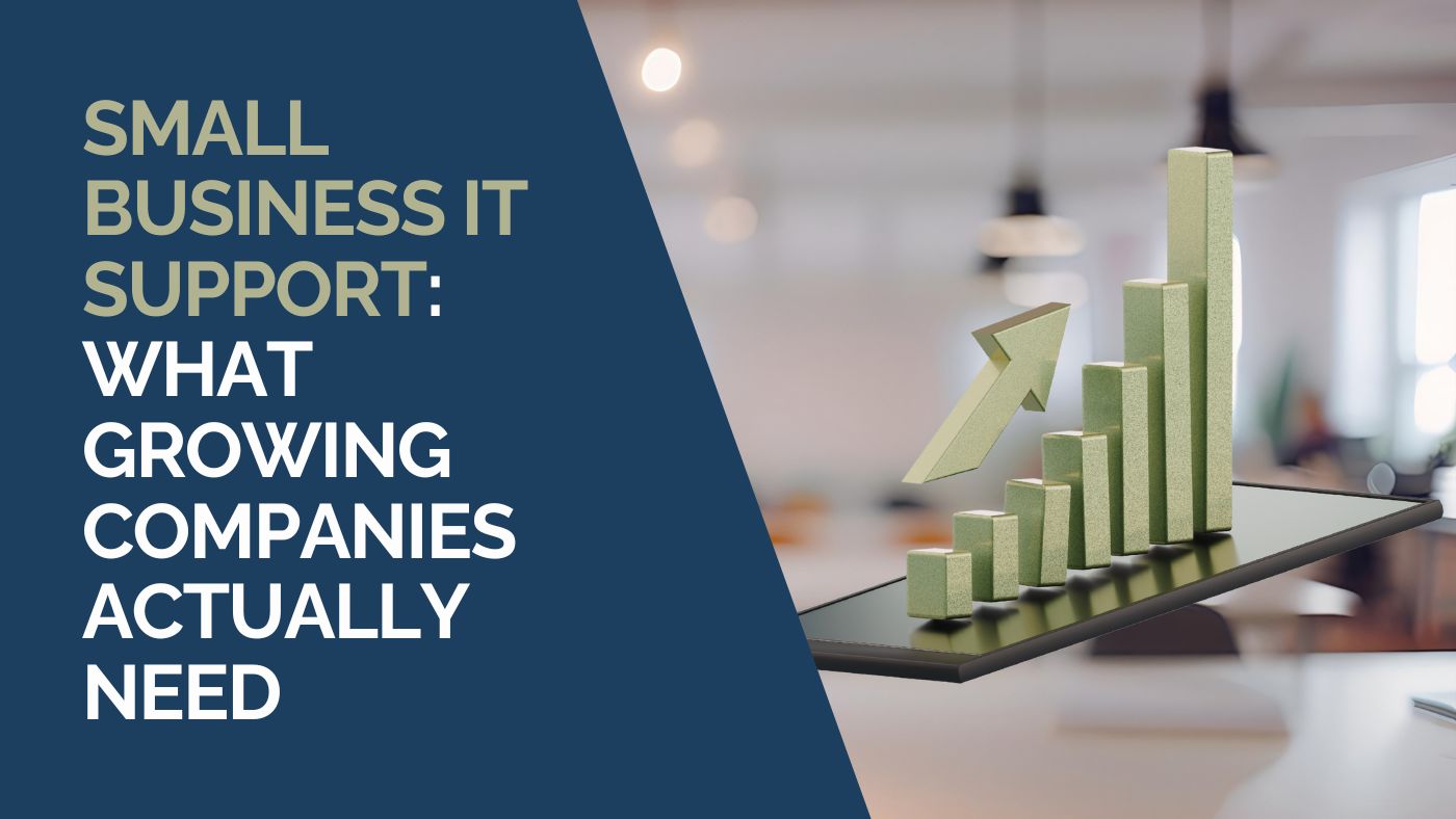 Small Business IT Support: What Growing Companies Actually Need