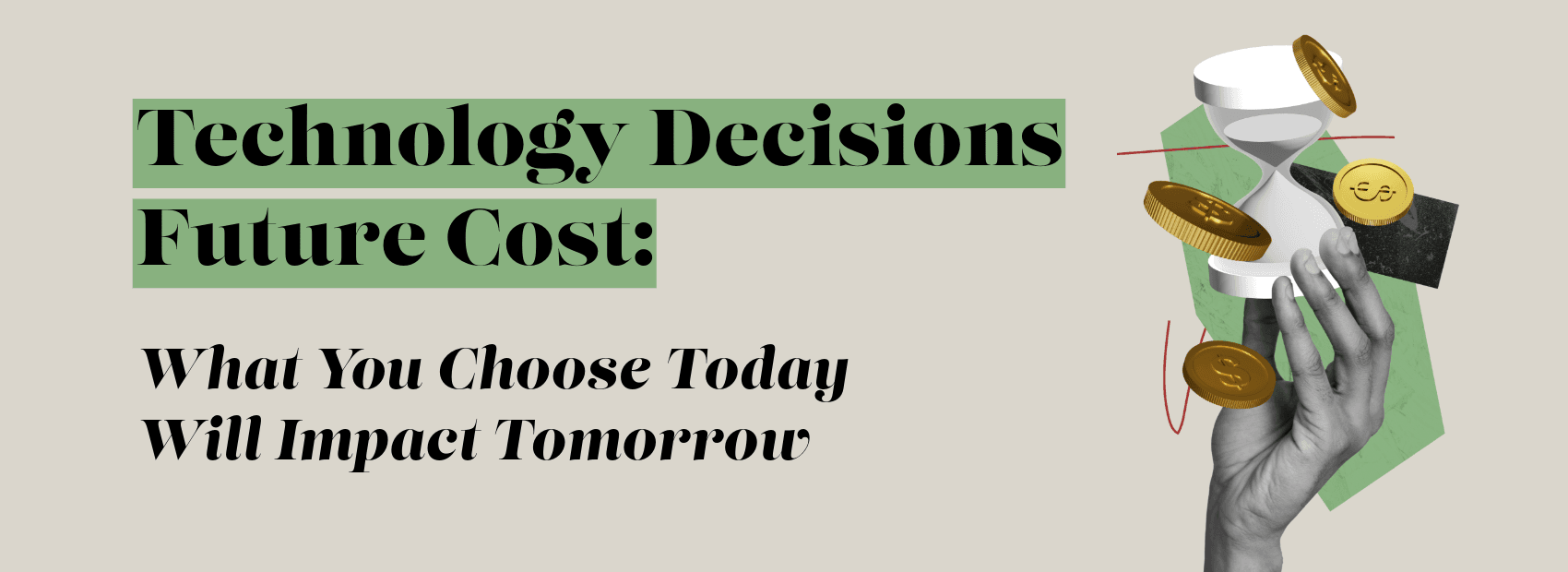 Technology Decisions Future Cost: What You Choose Today Will Impact Tomorrow
