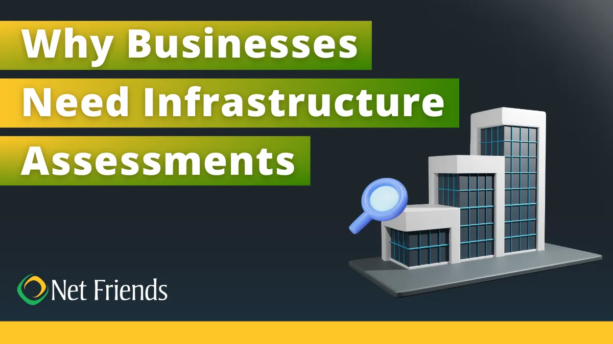Why Businesses Need IT Infrastructure Assessments