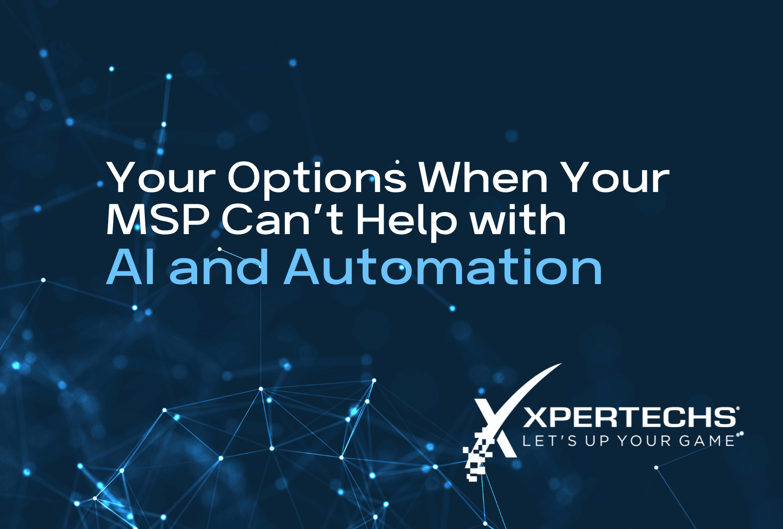 Your Options When Your MSP Can’t Help with AI and Automation