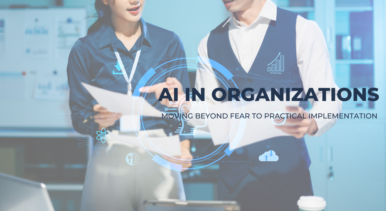 AI in Organizations: Moving Beyond Fear to Practical Implementation