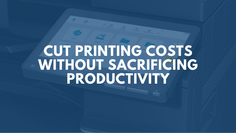 Cut Printing Costs Without Sacrificing Productivity