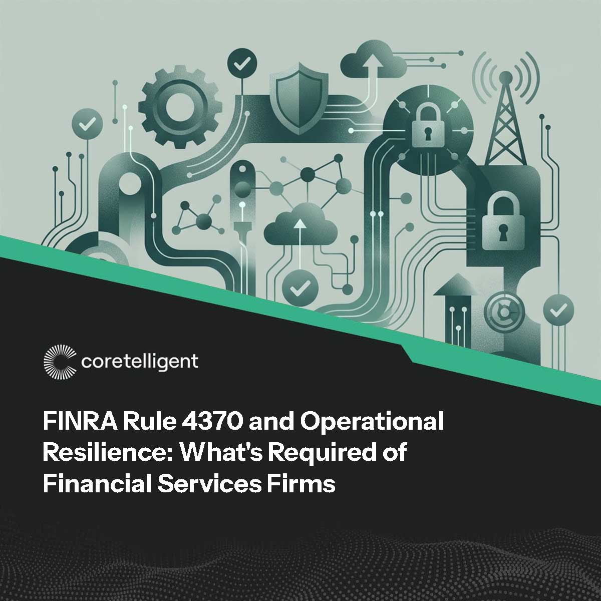 FINRA Rule 4370 and Operational Resilience: What’s Required of Financial Services Firms