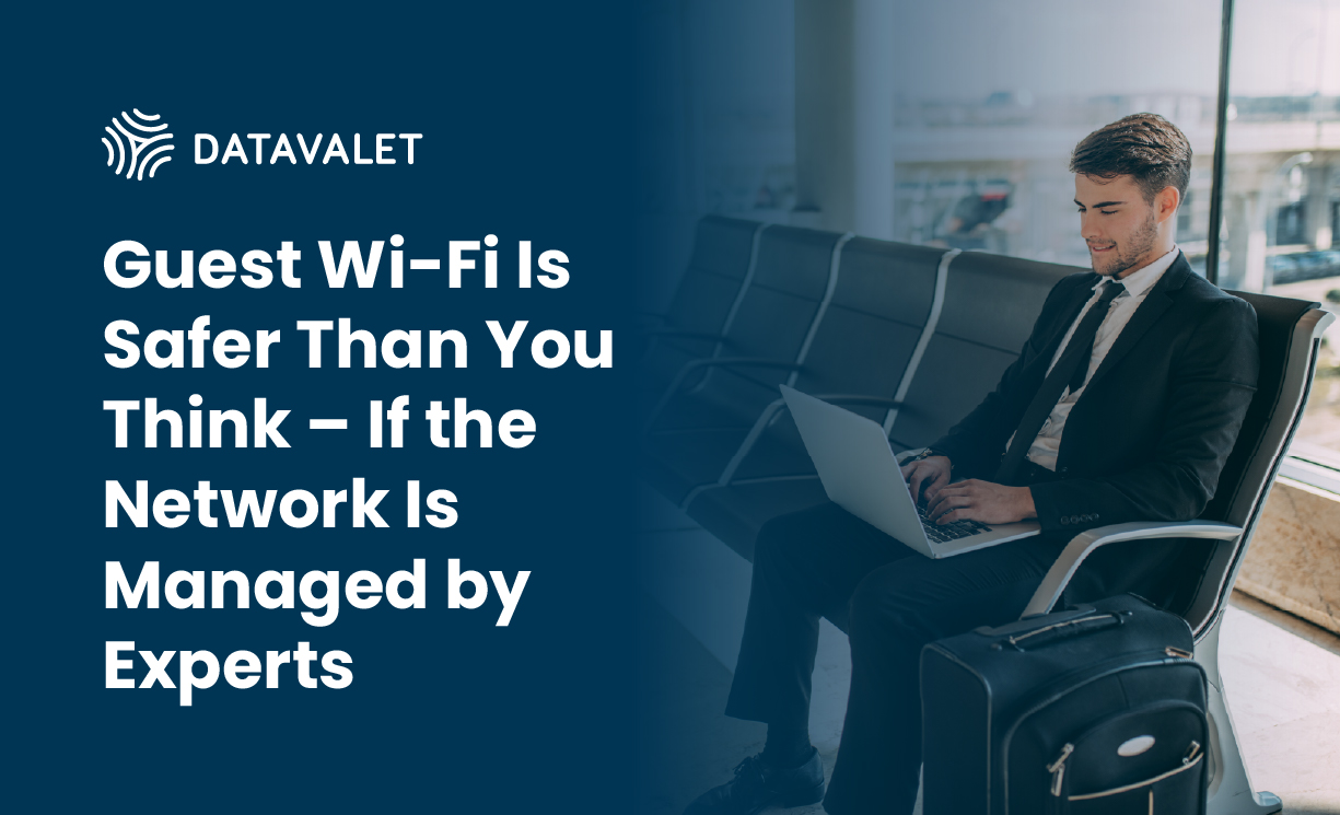 Guest Wi-Fi Is Safer Than You Think – If the Network Is Managed by Experts - Datavalet