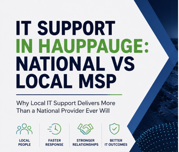 IT Support in Hauppauge: National vs Local MSP