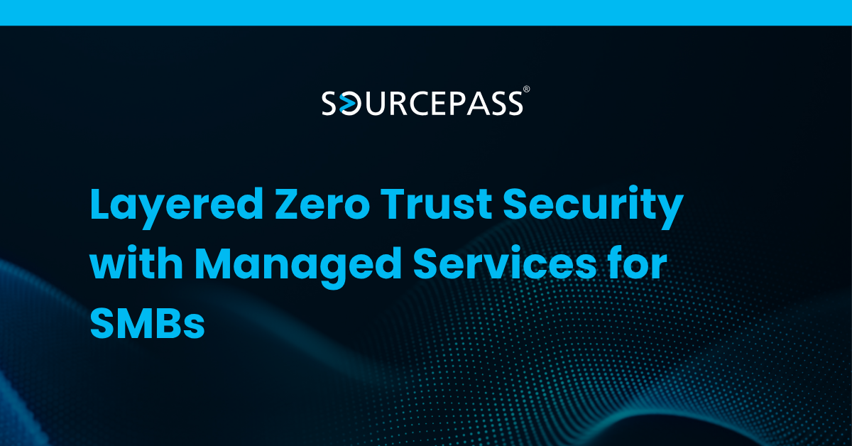 Layered Zero Trust Security with Managed Services for SMBs
