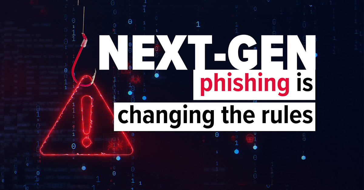 Next-Gen Phishing Attacks: How to Protect Your  Business