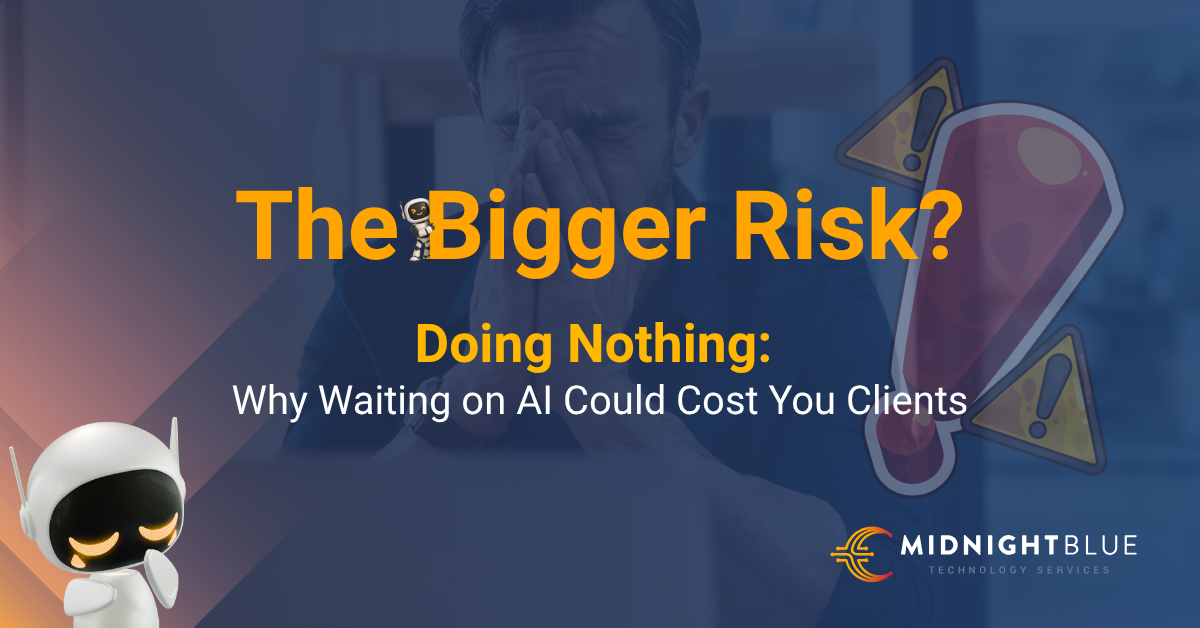 The Bigger Risk? Doing Nothing: Why Waiting on AI Could Cost You Clients 