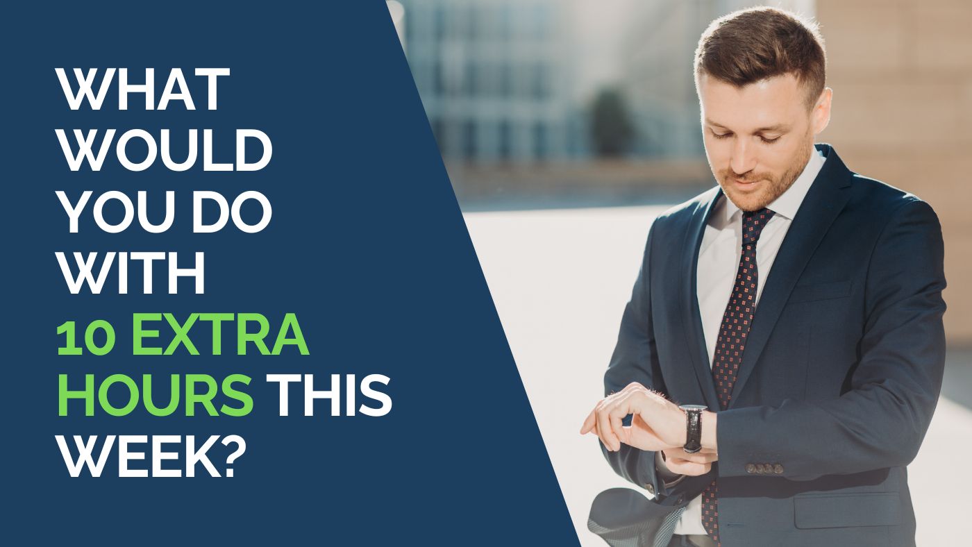 What Would You Do With 10 Extra Hours This Week?