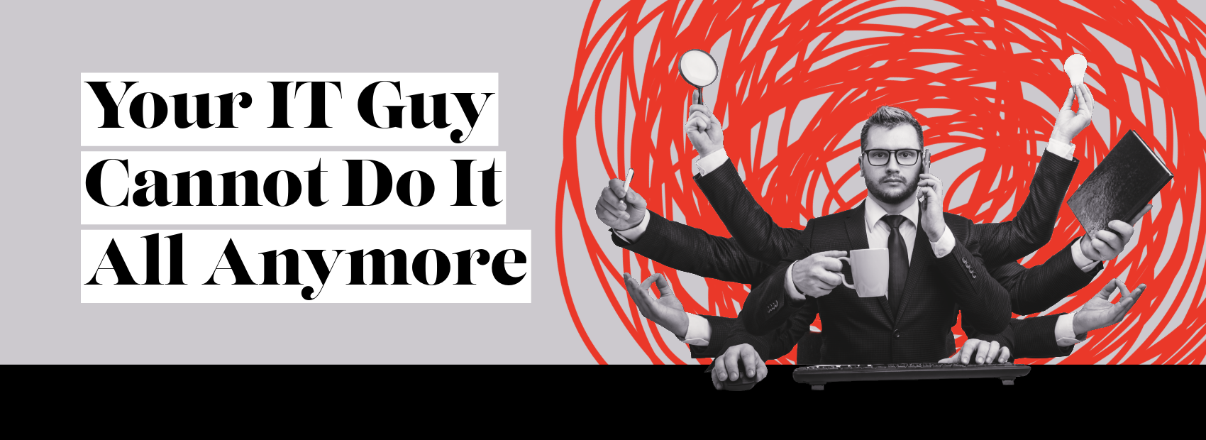 Your IT Guy Cannot Do This Alone Anymore