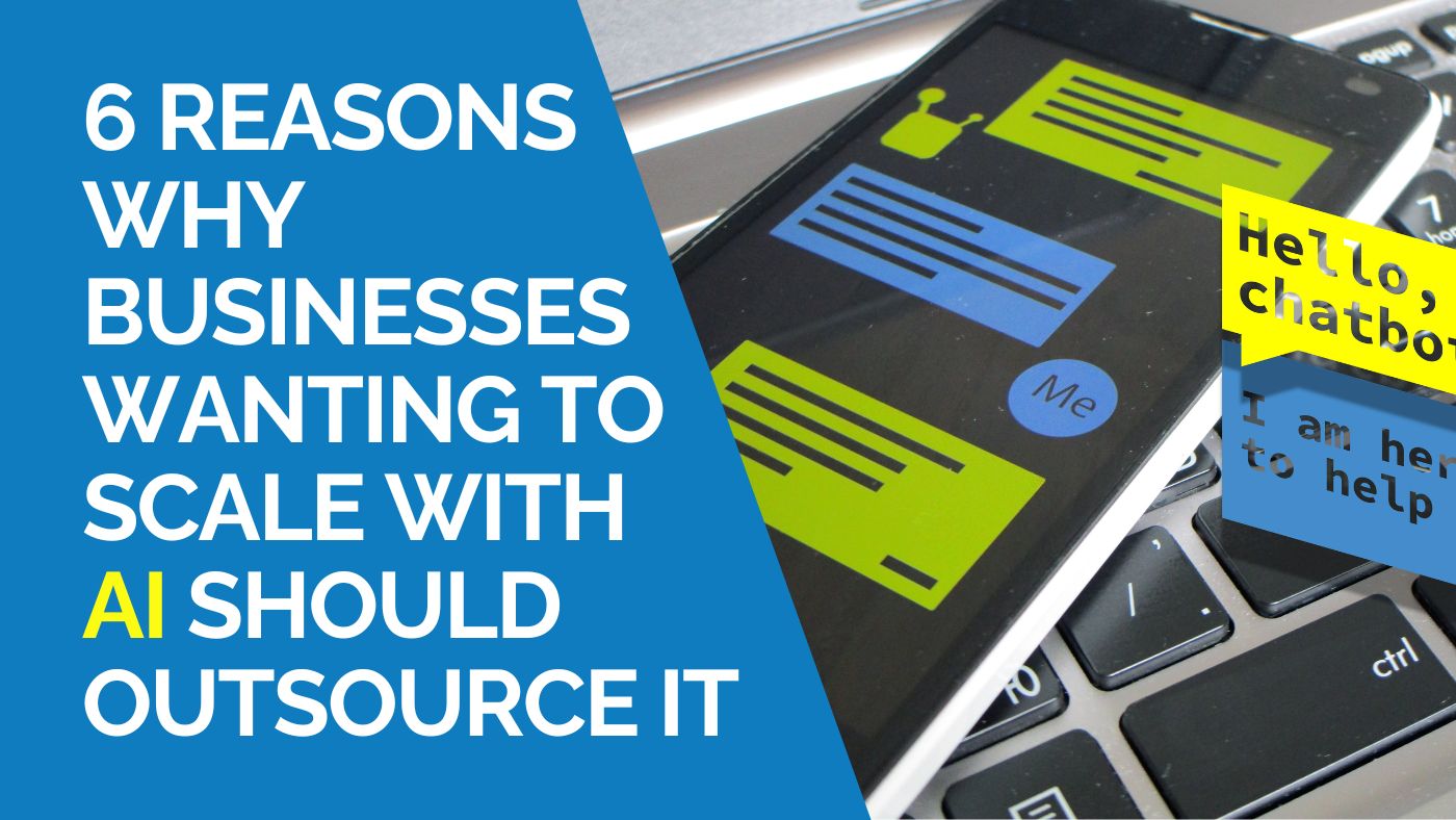 6 Reasons Why Businesses Wanting to Scale With AI Should Outsource IT