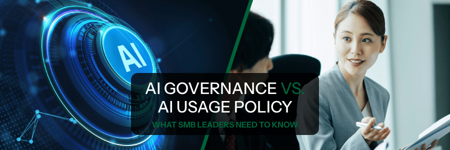AI Governance vs. AI Usage Policy: What SMB Leaders Need to Know