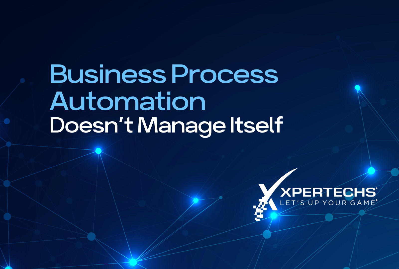 Business Process Automation Doesn’t Manage Itself