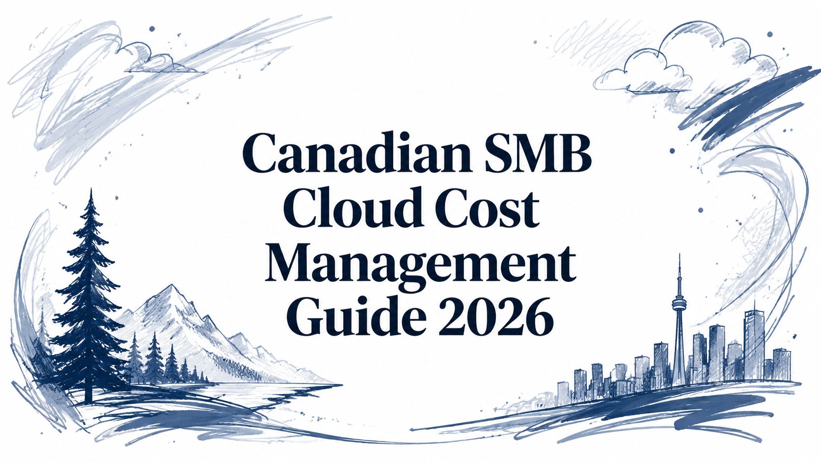 Canadian SMB Cloud Cost Management Guide 2026 