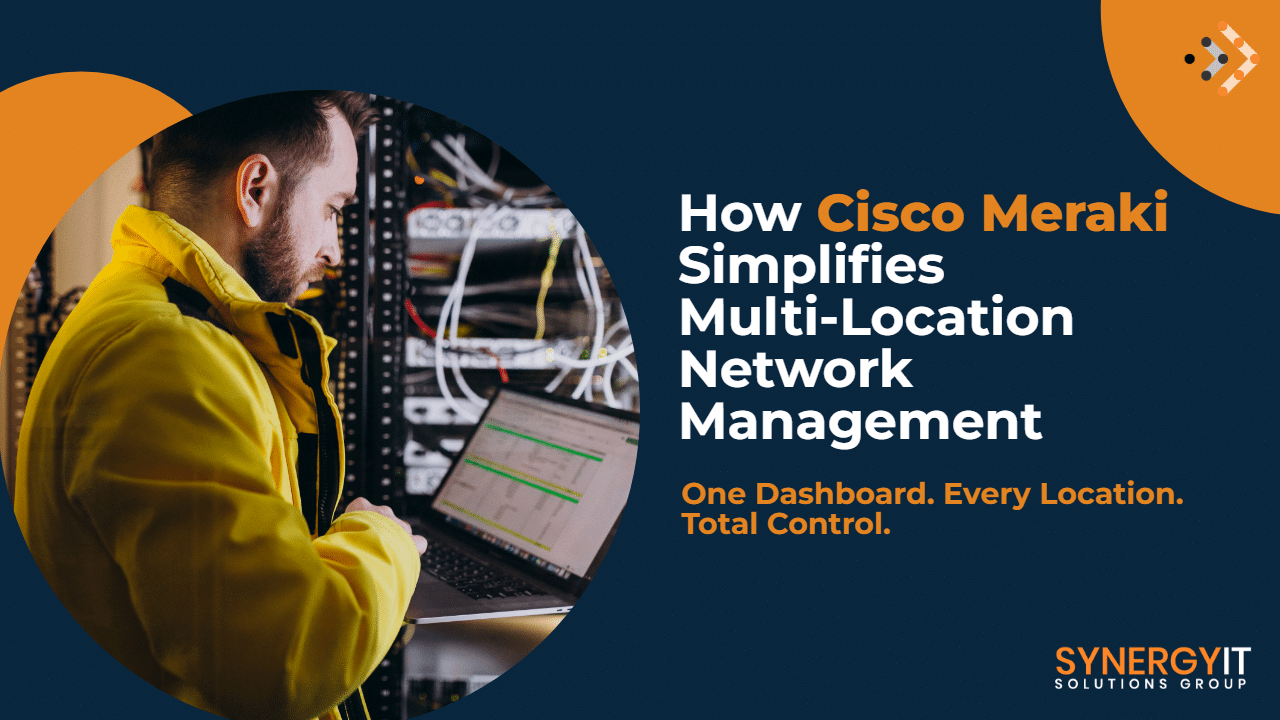 How Cisco Meraki Simplifies Multi-Location Network Management