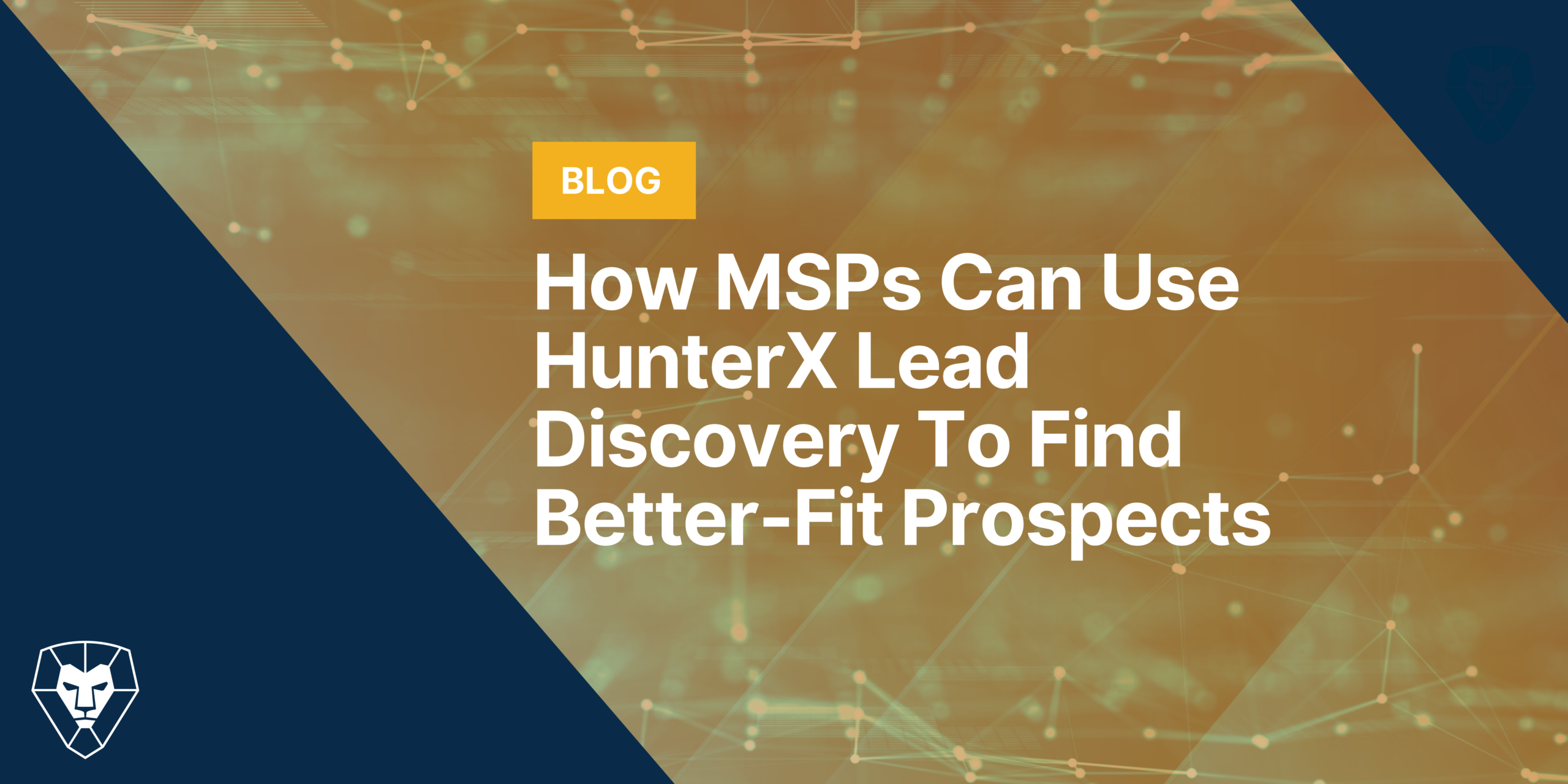 How MSPs Can Use HunterX Lead Discovery To Find Better-Fit Prospects