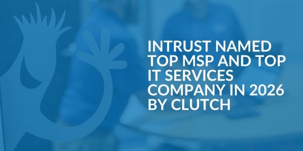 Intrust Named Top Managed Service Provider and Top IT Services Company in 2026 by Clutch