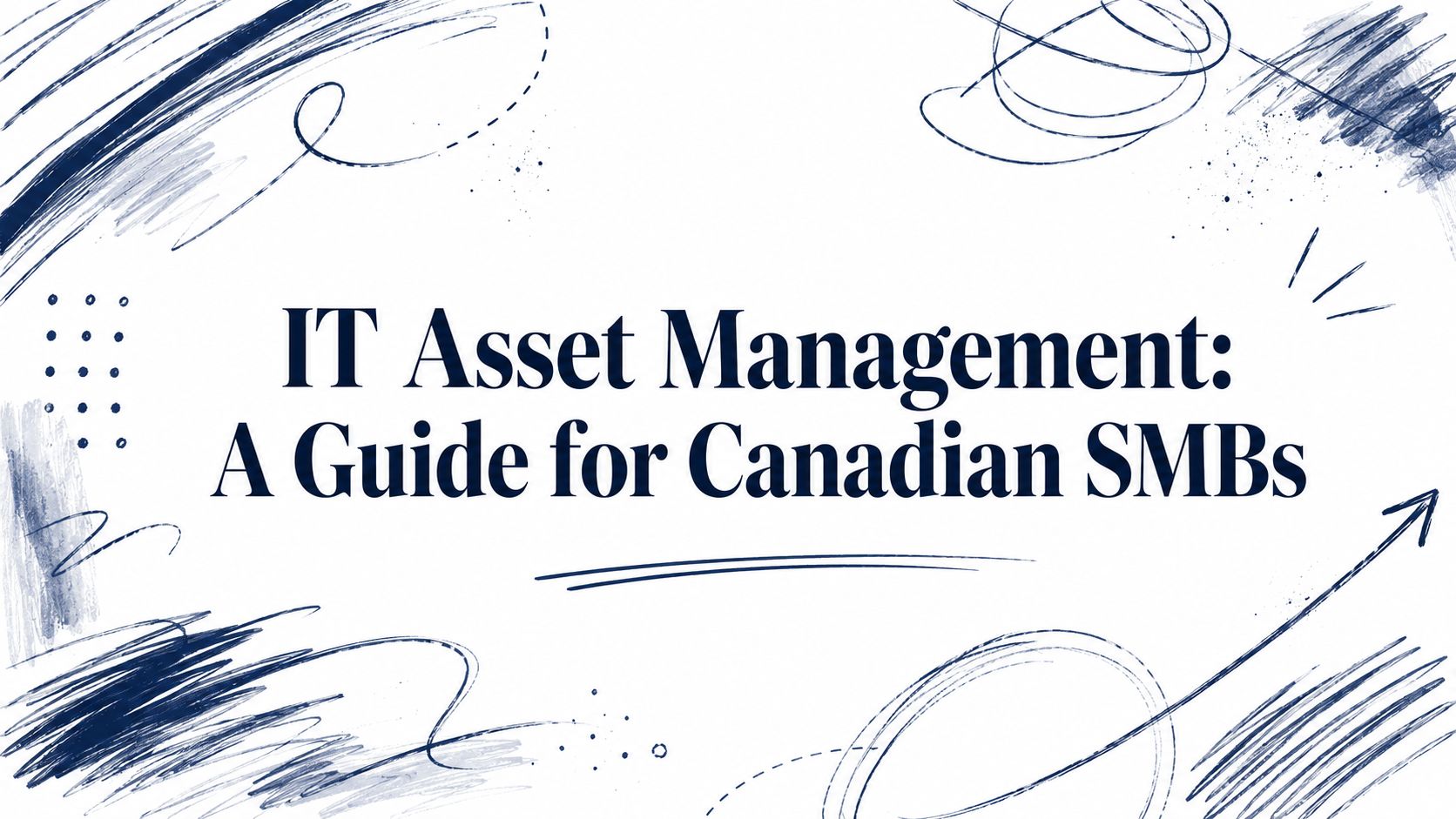 IT Asset Management: A Guide for Canadian SMBs 