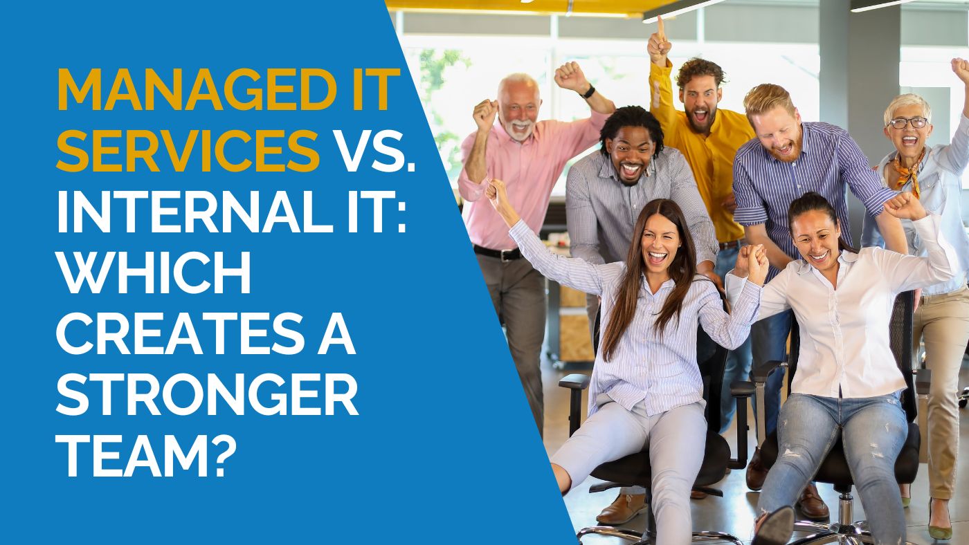 Managed IT Services vs. Internal IT: Which Creates A Stronger Team?