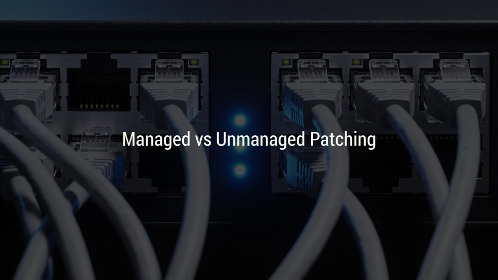Managed vs Unmanaged Patching