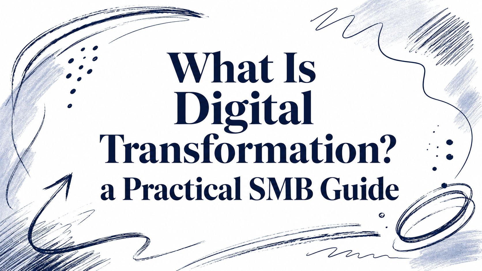 What Is Digital Transformation? a Practical SMB Guide 