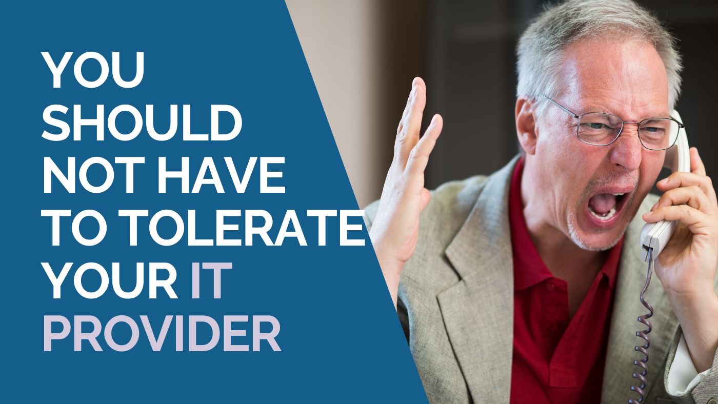 You Shouldn’t Have To Tolerate Your IT Provider