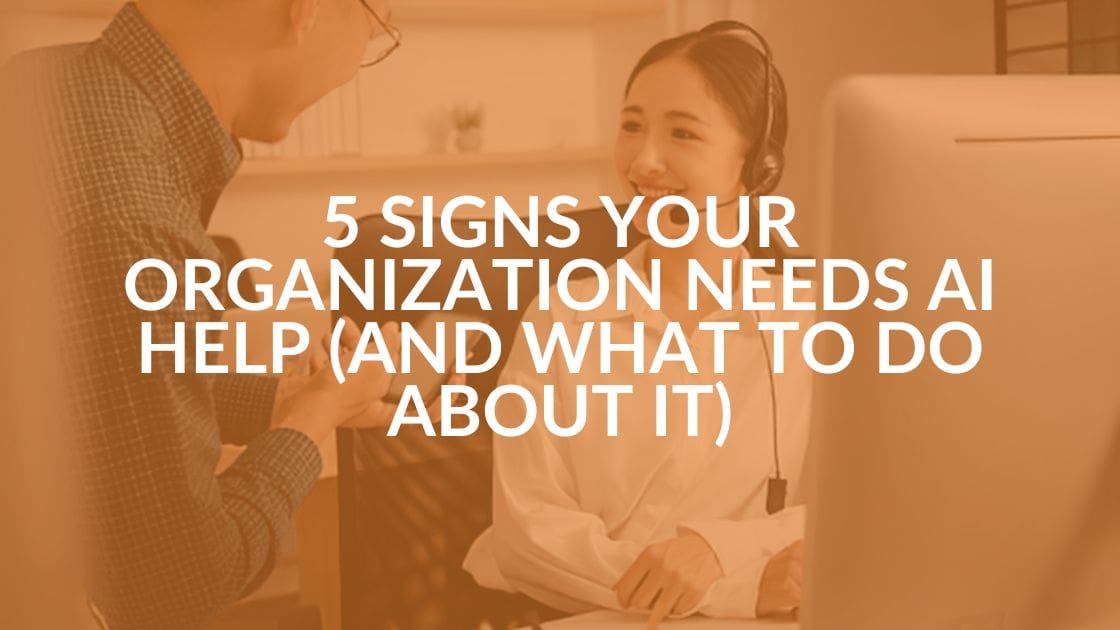 5 Signs Your Organization Needs AI Help (and What to Do About It)