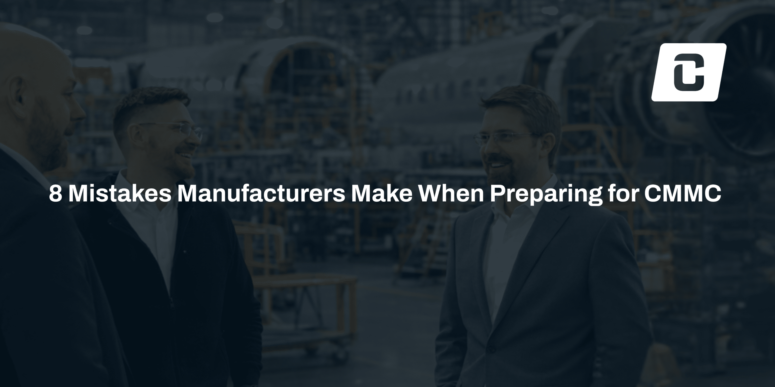 8 Mistakes Manufacturers Make When Preparing for CMMC