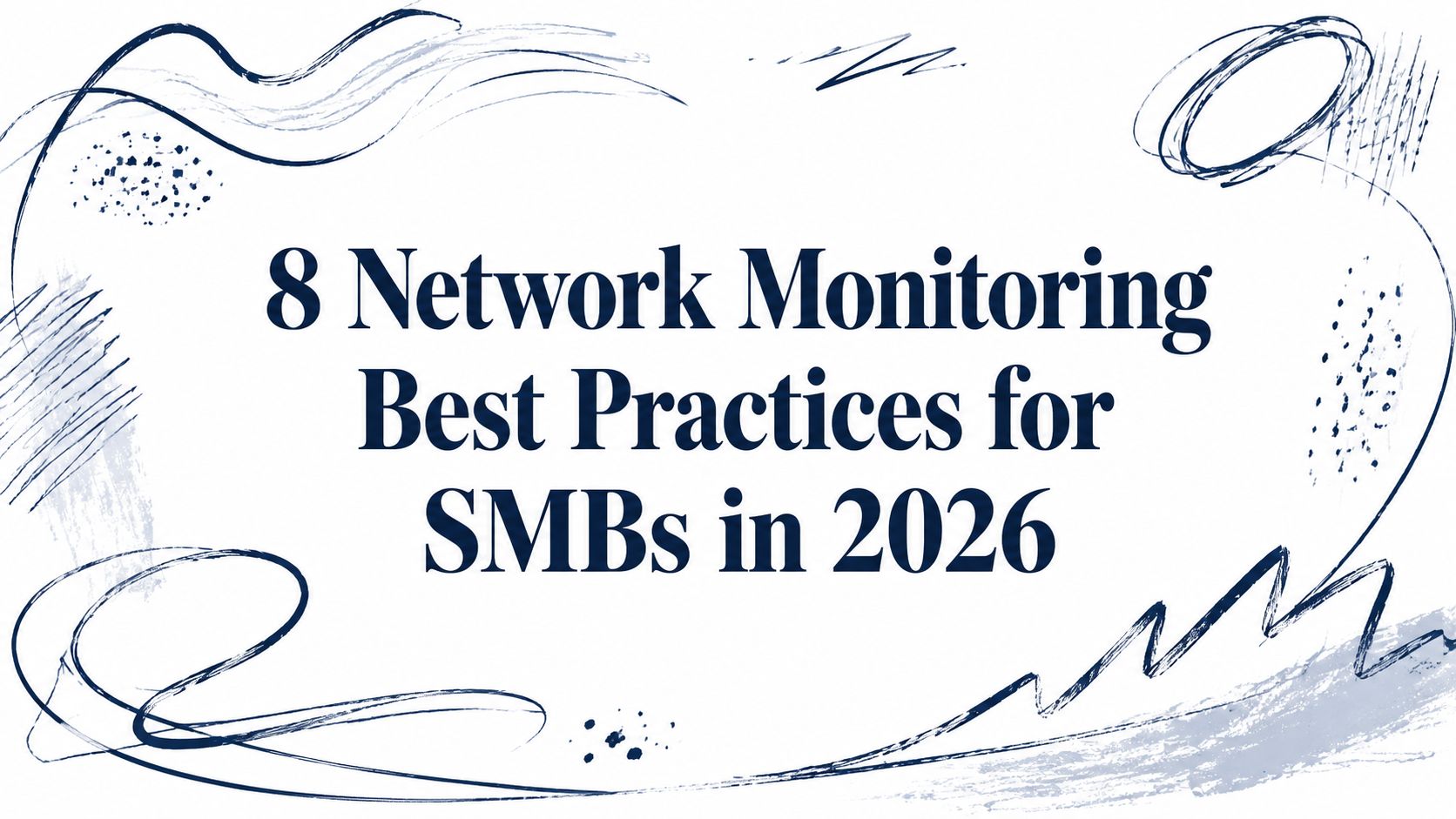 8 Network Monitoring Best Practices for SMBs in 2026 