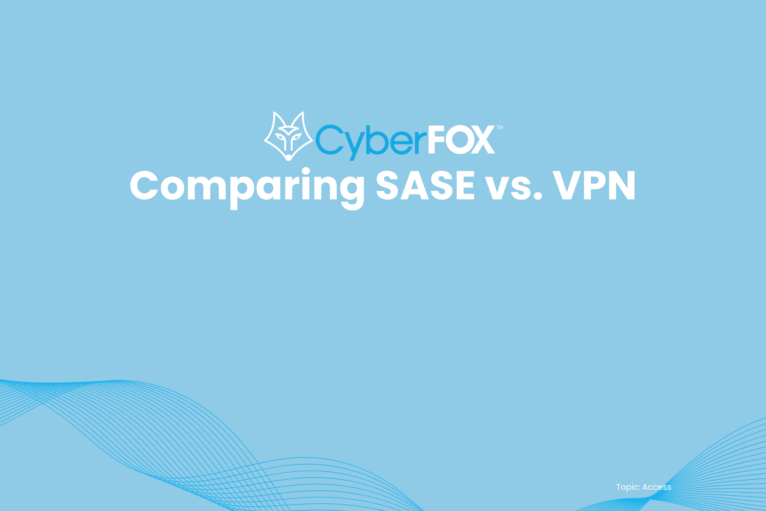 Comparing SASE vs. VPN