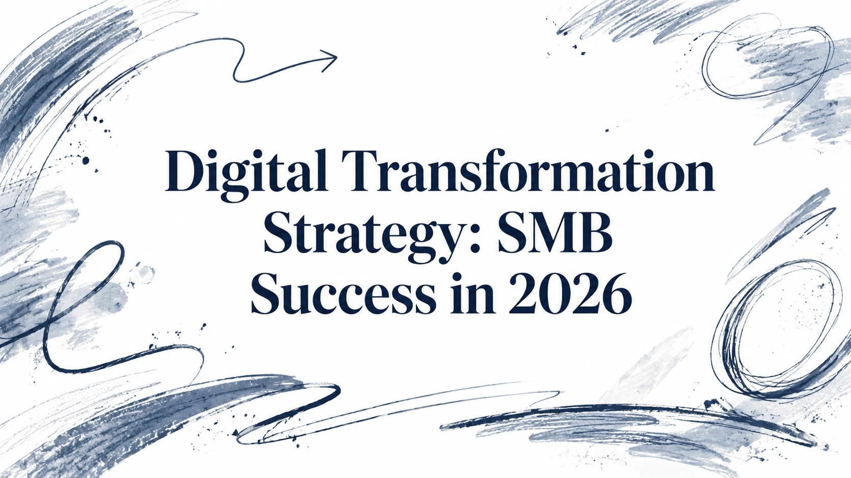 Digital Transformation Strategy: SMB Success in 2026 