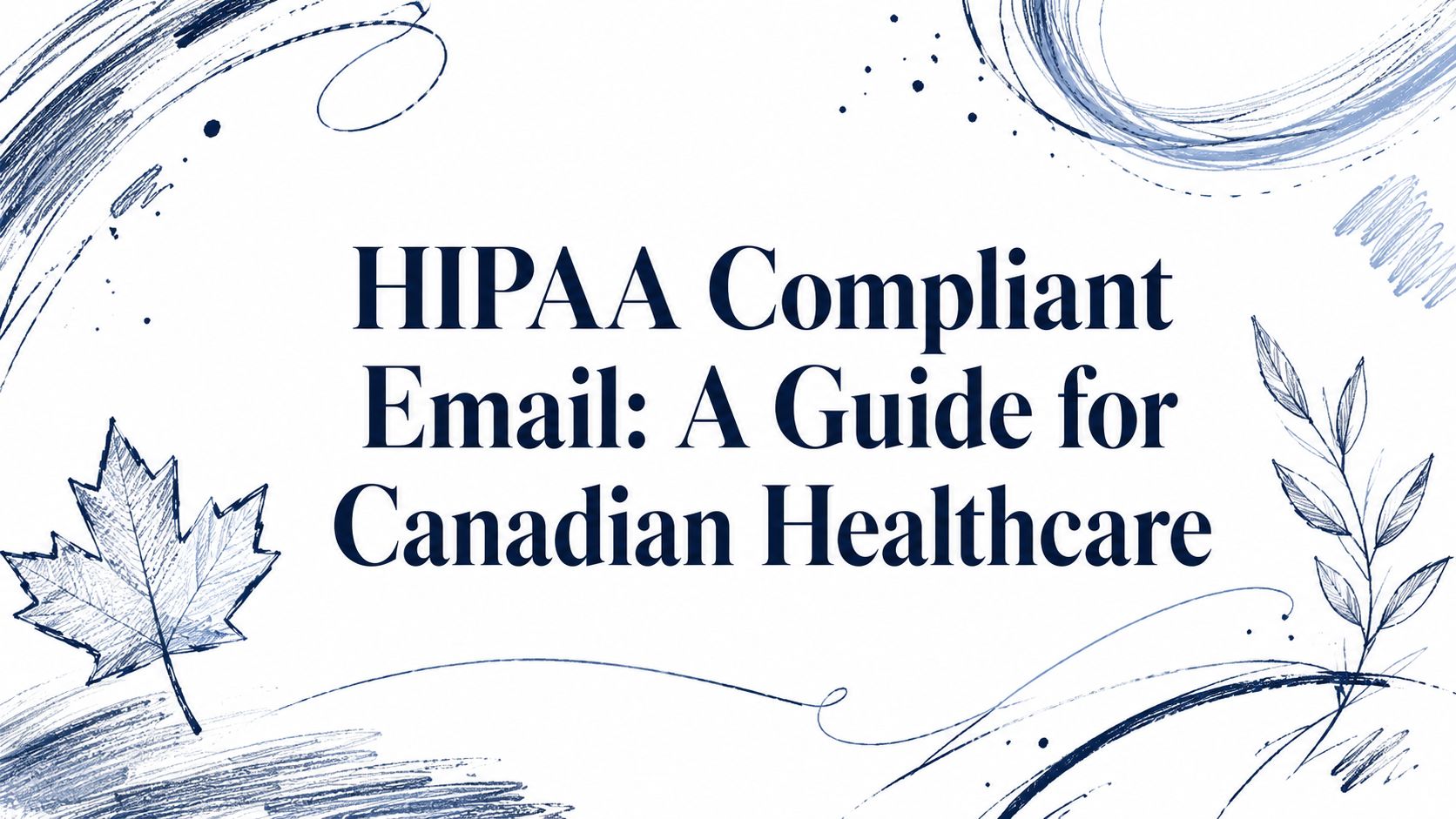 HIPAA Compliant Email: A Guide for Canadian Healthcare 