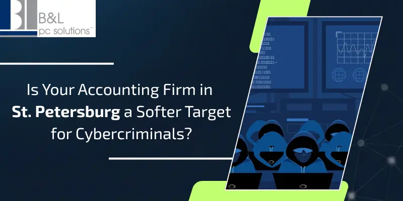 Is Your Accounting Firm in St. Petersburg a Softer Target for Cybercriminals?