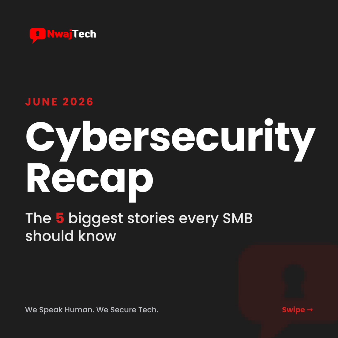 June 2026 Cybersecurity Recap: The 5 Biggest Stories Every SMB Should Know