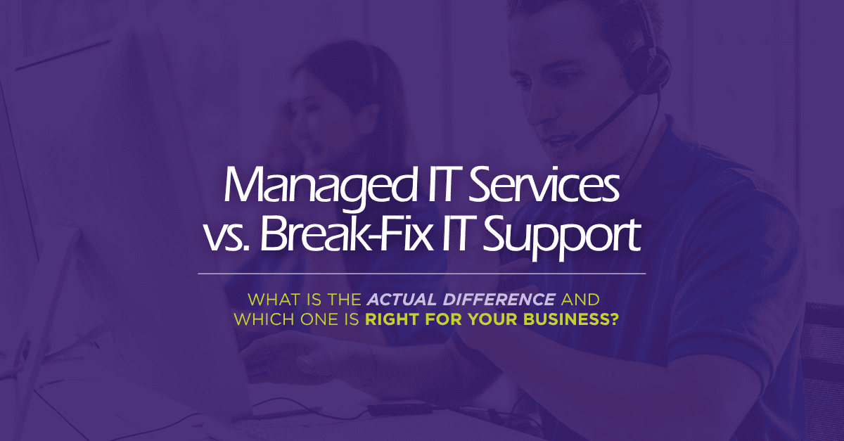 Managed IT Services vs. Break-Fix IT Support: What Is the Actual Difference and Which One Is Right for Your Business?