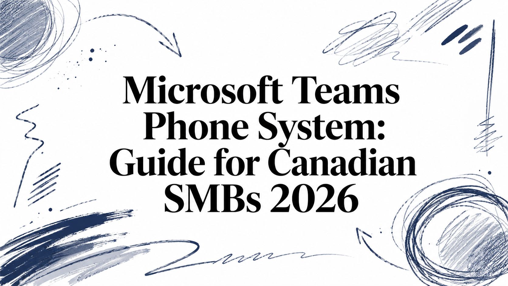 Microsoft Teams Phone System: Guide for Canadian SMBs 2026 