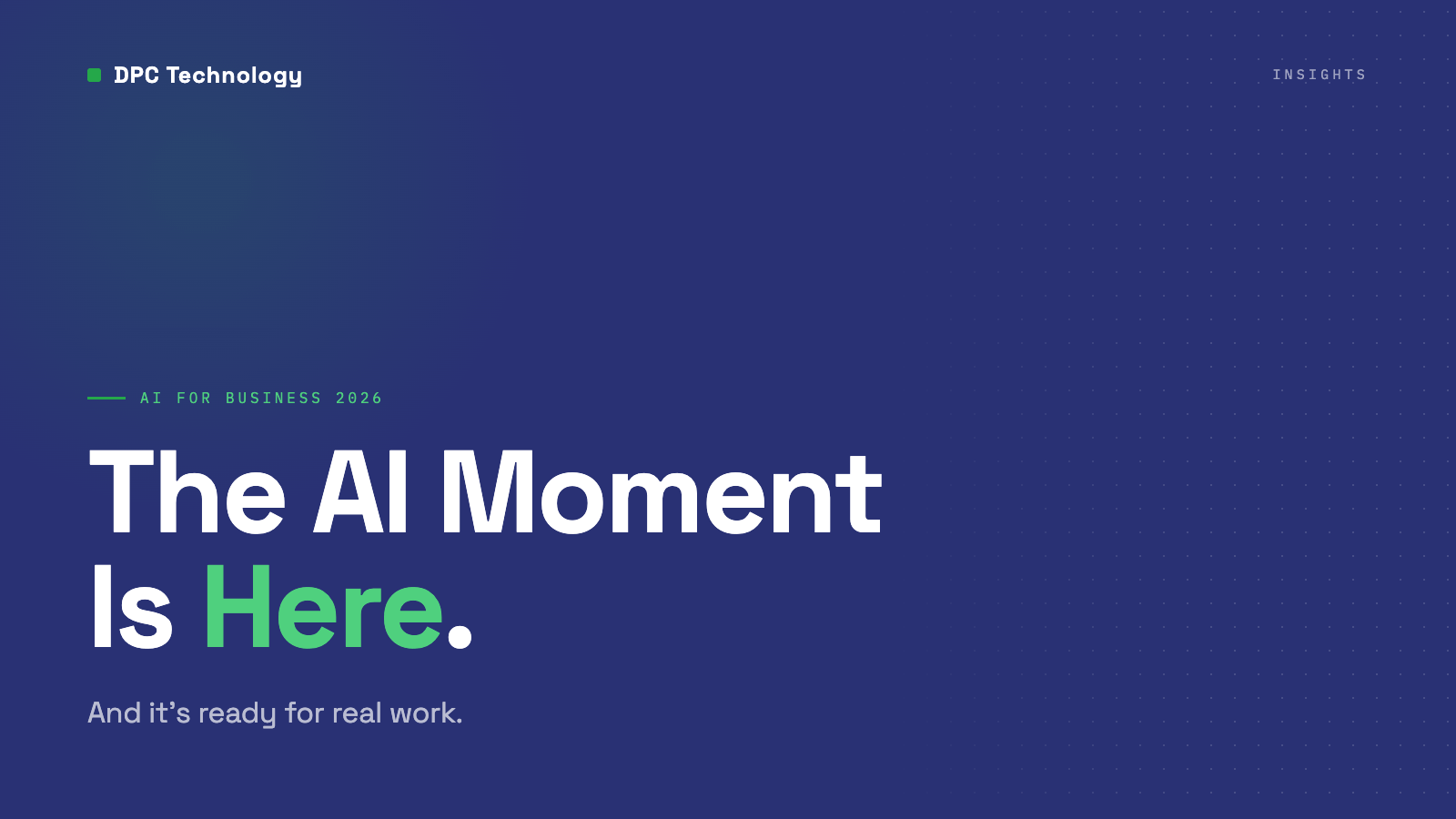 The AI Moment Is Here, and It’s Ready for Real Work