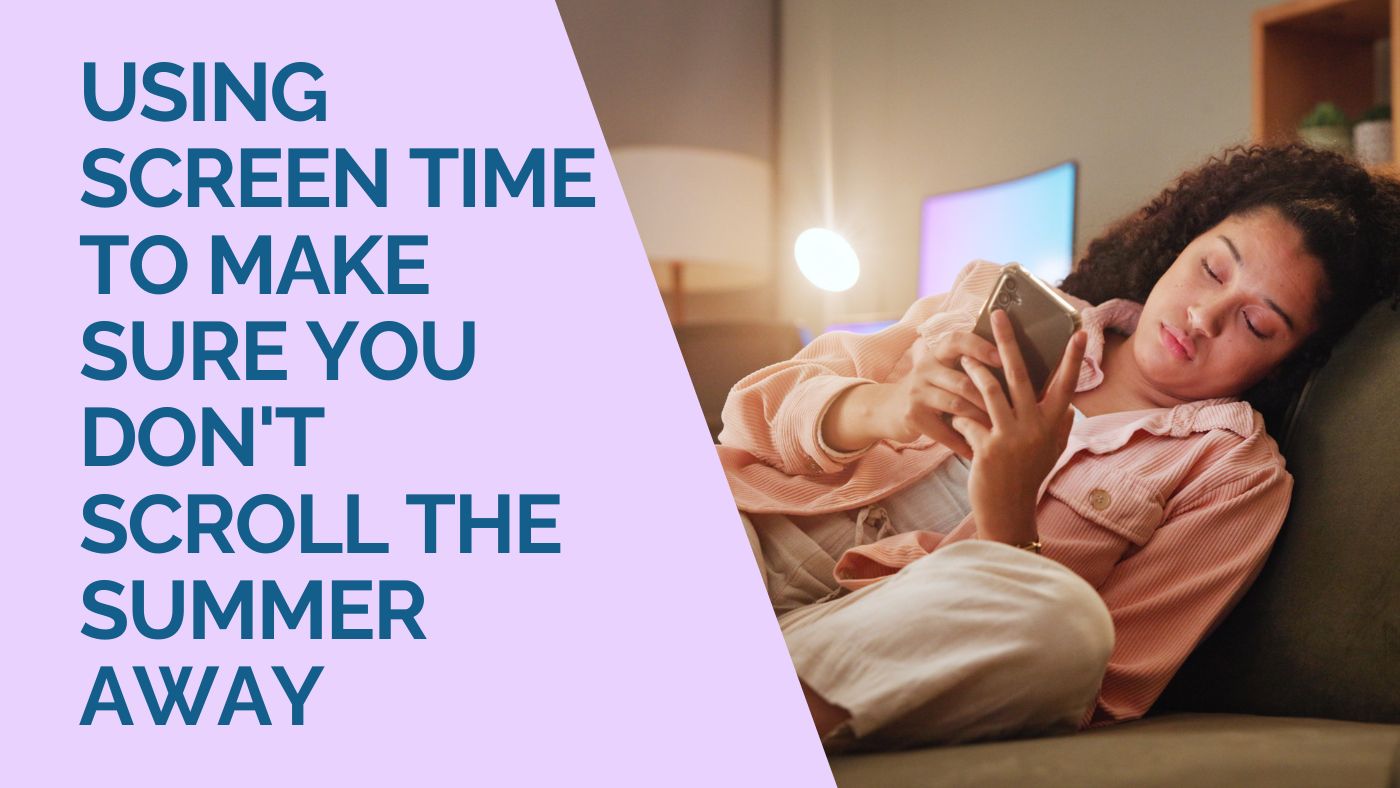 Using Screen Time to Make Sure You Don’t Scroll the Summer Away