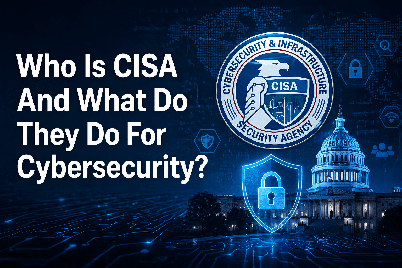 Who Is CISA And What Do They Do For Cybersecurity?