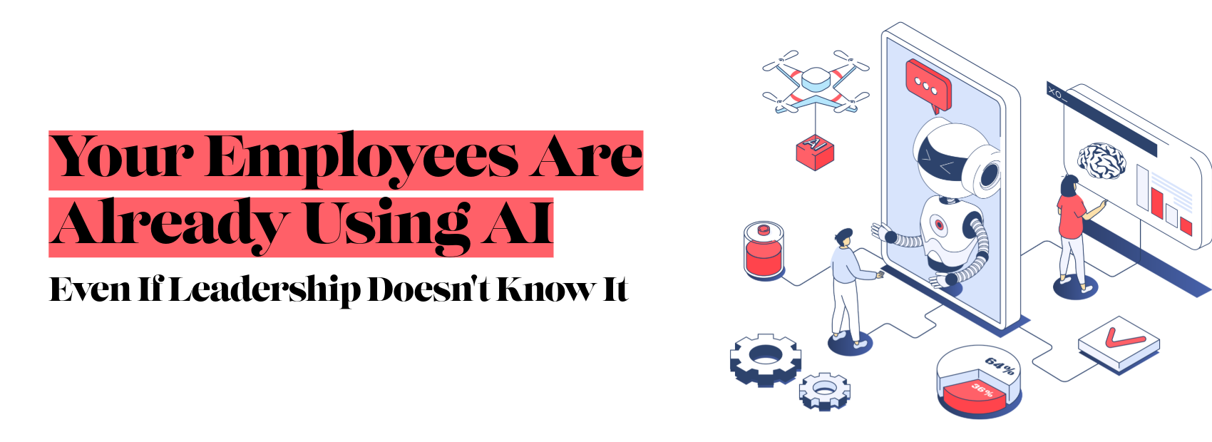 Your Employees Are Already Using AI, Even If Leadership Doesn’t Know It