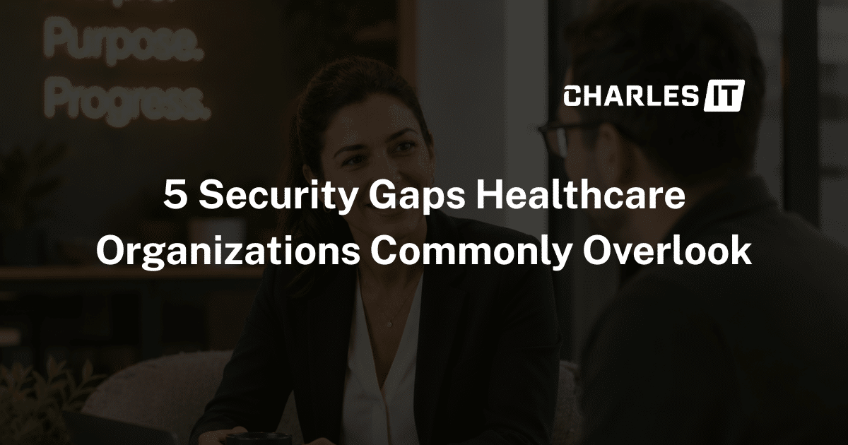 5 Security Gaps Healthcare Organizations Commonly Overlook