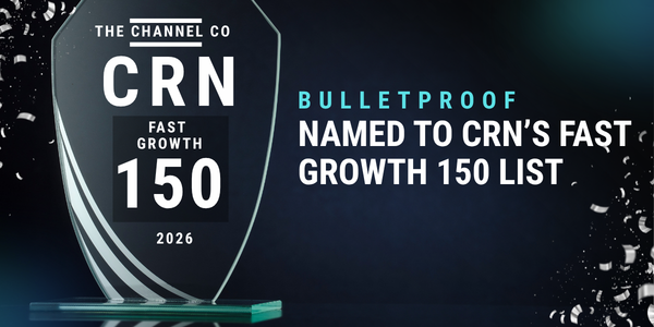 Bulletproof Named to 2026 CRN’s Fast Growth 150 List
