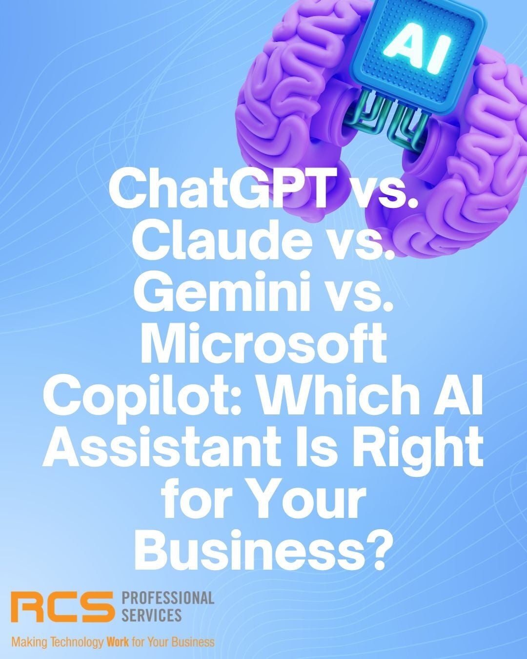 ChatGPT vs. Claude vs. Gemini vs. Microsoft Copilot: Which AI Assistant Is Right for Your Business?