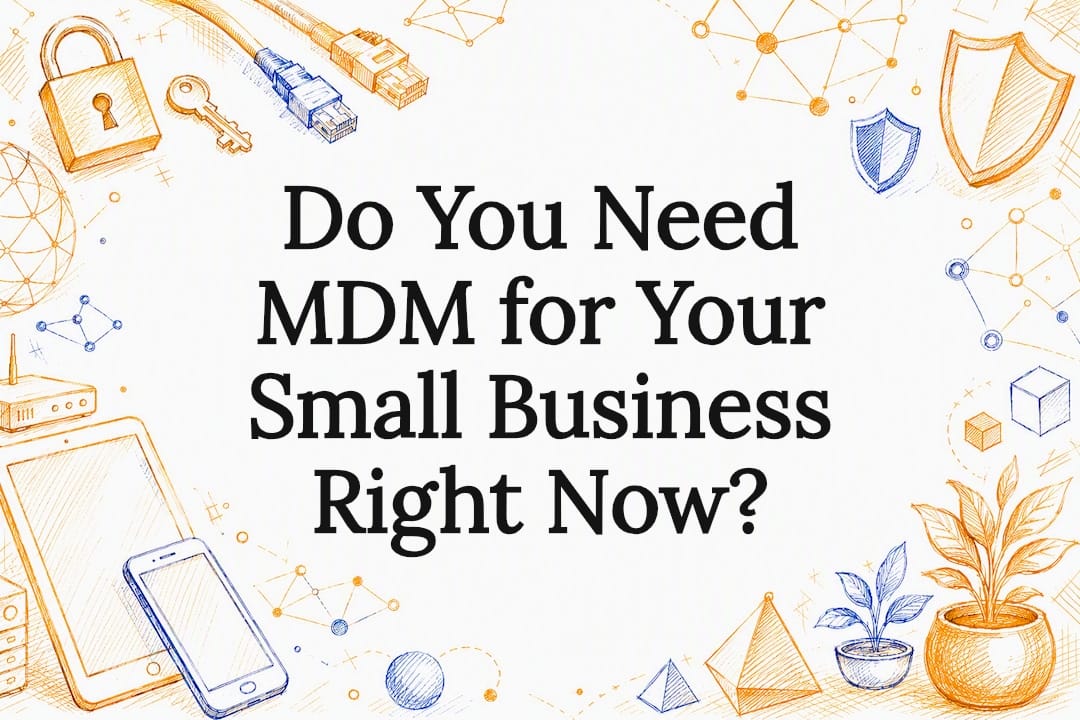 Do You Need MDM for Your Small Business Right Now?